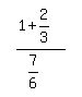 simplify_cartoon%28+%281%2B2%2F3%29%2F%287%2F6%29+%29