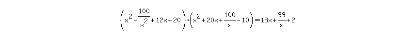 simplify_cartoon%28+%28x%5E2-100%2Fx%5E2%2B12x%2B20%29%2A%28x%5E2%2B20x%2B100%2Fx-10%29=18x%2B99%2Fx%2B2+%29