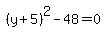 simplify_cartoon%28+%28y%2B5%29%5E2-48=0+%29