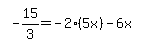 simplify_cartoon%28+-15%2F3=-2%2A%285x%29-6x+%29