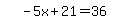 simplify_cartoon%28+-5x%2B21=36+%29