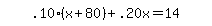 simplify_cartoon%28+.10%2A%28x%2B80%29%2B.20x=14+%29