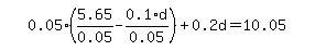 simplify_cartoon( 0.05*(5.65/0.05-0.1*d/0.05)+0.2d=10.05 )