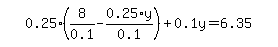 simplify_cartoon%28+0.25%2A%288%2F0.1-0.25%2Ay%2F0.1%29%2B0.1y=6.35+%29