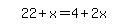 simplify_cartoon%28+22%2Bx=4%2B2x+%29