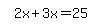 simplify_cartoon%28+2x%2B3x=25+%29