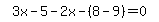 simplify_cartoon%28+3x-5-2x-%288-9%29=0+%29