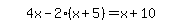 simplify_cartoon%28+4x-2%2A%28x%2B5%29=x%2B10+%29
