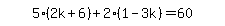 simplify_cartoon%28+5%2A%282k%2B6%29%2B2%2A%281-3k%29=60+%29