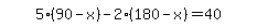 simplify_cartoon%28+5%2A%2890-x%29-2%2A%28180-x%29=40+%29