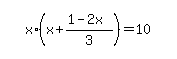 simplify_cartoon%28+x%2A%28x%2B%281-2x%29%2F3%29=10+%29