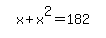 simplify_cartoon%28+x%2Bx%5E2=182+%29