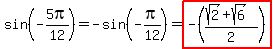 sin%28-5pi%2F12%29=-sin%28-pi%2F12%29=highlight%28-%28%28sqrt%282%29%2Bsqrt%286%29%29%2F2%29%29%29