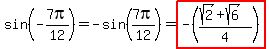 sin%28-7pi%2F12%29=-sin%287pi%2F12%29=highlight%28-%28%28sqrt%282%29%2Bsqrt%286%29%29%2F4%29%29