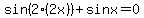 sin%282%2A%282x%29%29+%2B+sin+x+=+0