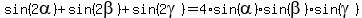 sin%282alpha%29+%2B+sin%282beta%29+%2B+sin%282gamma%29+=+4%2Asin%28alpha%29%2Asin%28beta%29%2Asin%28gamma%29