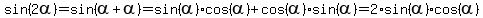 sin%282alpha%29+=+sin%28alpha+%2B+alpha%29+=+sin%28alpha%29%2Acos%28alpha%29%2Bcos%28alpha%29%2Asin%28alpha%29+=+2%2Asin%28alpha%29%2Acos%28alpha%29