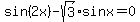 sin%282x%29+-+sqrt%283%29%2Asinx+=+0