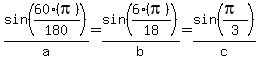 sin%2860%28pi%29%2F180%29%2Fa+=+sin%286%28pi%29%2F18%29%2Fb+=+sin%28%28pi%29%2F3%29%2Fc