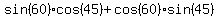 sin%2860%29cos%2845%29%2Bcos%2860%29sin%2845%29