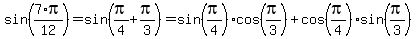 sin%287%2Api%2F12%29=sin%28pi%2F4%2Bpi%2F3%29=sin%28pi%2F4%29cos%28pi%2F3%29%2Bcos%28pi%2F4%29sin%28pi%2F3%29