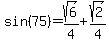 sin%2875%29=sqrt%286%29%2F4%2Bsqrt%282%29%2F4