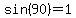 sin%2890%29+=+1