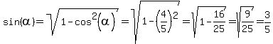 sin%28alpha%29+=+sqrt%281-cos%5E2%28alpha%29%29+=+sqrt%281+-+%284%2F5%29%5E2%29+=+sqrt%281-16%2F25%29+=+sqrt%289%2F25%29+=+3%2F5