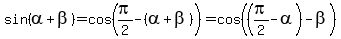 sin%28alpha+%2B+beta%29+=+cos%28pi%2F2+-+%28alpha%2Bbeta%29%29+=+cos%28%28pi%2F2+-+alpha%29-beta%29%29+