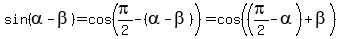 sin%28alpha+-+beta%29+=+cos%28pi%2F2+-+%28alpha-beta%29%29+=+cos%28%28pi%2F2+-+alpha%29%2Bbeta%29%29+