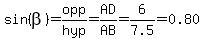 sin(beta)=opp/hyp=AD/AB=6/7.5=0.80