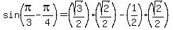 sin%28pi%2F3-pi%2F4%29=%28sqrt%283%29%2F2%29%2A%28sqrt%282%29%2F2%29-%281%2F2%29%2A%28sqrt%282%29%2F2%29