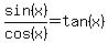 sin(x)/cos(x)=tan(x)