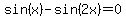 sin%28x%29+-+sin%282x%29+=+0