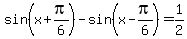 sin%28x%2Bpi%2F6%29-sin%28x-pi%2F6%29=1%2F2