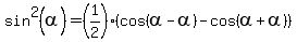 sin%5E2%28alpha%29+=+%281%2F2%29%2A%28cos%28alpha-alpha%29+-+cos%28alpha%2Balpha%29%29