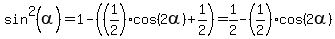 sin%5E2%28alpha%29+=+1+-+%28%281%2F2%29%2Acos%282alpha%29+%2B+1%2F2%29+=+1%2F2+-+%281%2F2%29%2Acos%282alpha%29