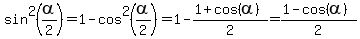 sin%5E2%28alpha%2F2%29+=+1-cos%5E2%28alpha%2F2%29+=+1+-+%281%2Bcos%28alpha%29%29%2F2+=+%281-cos%28alpha%29%29%2F2