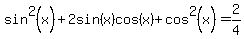 sin%5E2%28x%29%2B2sin%28x%29cos%28x%29%2Bcos%5E2%28x%29=2%2F4