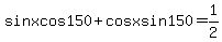sin+x+cos+150+%2B+cos+x+sin+150+=+1%2F2+