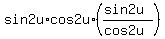 sin2u%2A+cos2u%2A+%28%28sin2u%29%2F%28cos2u%29%29
