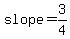 slope=3/4
