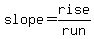 slope=rise/run