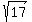sqrt%28%0917%09%29