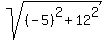 sqrt((-5)^2 + 12^2)