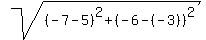 sqrt((-7-5)^2 + (-6-(-3))^2)