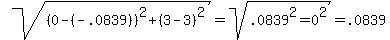 sqrt%28%280-%28-.0839%29%29%5E2+%2B+%283-3%29%5E2%29+=+sqrt%28.0839%5E2+=+0%5E2%29+=+.0839