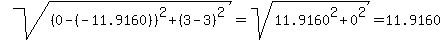 sqrt%28%280-%28-11.9160%29%29%5E2+%2B+%283-3%29%5E2%29+=+sqrt%2811.9160%5E2+%2B+0%5E2%29+=+11.9160
