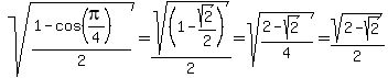 sqrt%28%281-cos%28pi%2F4%29%29%2F2%29+=+sqrt%28%281-sqrt%282%29%2F2%29%29%2F2+=+sqrt%28%282-sqrt%282%29%29%2F4%29+=+sqrt%282-sqrt%282%29%29%2F2