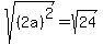 sqrt%28%282a%29%5E2%29=sqrt%2824%29